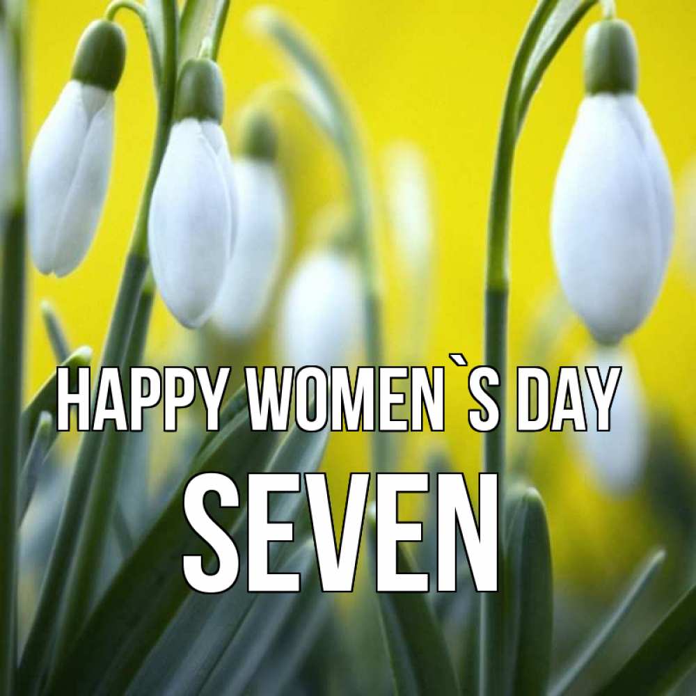 Greetings card с именем, Seven happy women`s day весенние цветы Greetings with text for free download 